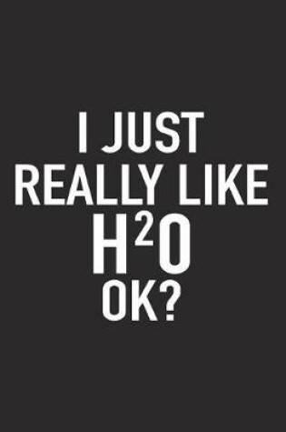 Cover of I Just Really Like H20 Ok?