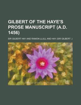 Book cover for Gilbert of the Haye's Prose Manuscript (A.D. 1456)