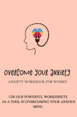 Cover of Overcome your anxiety Anxiety workbook for women