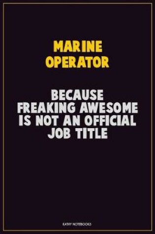 Cover of Marine Operator, Because Freaking Awesome Is Not An Official Job Title