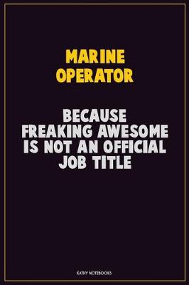 Book cover for Marine Operator, Because Freaking Awesome Is Not An Official Job Title