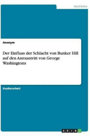 Cover of Der Einfluss der Schlacht von Bunker Hill auf den Amtsantritt von George Washingtons