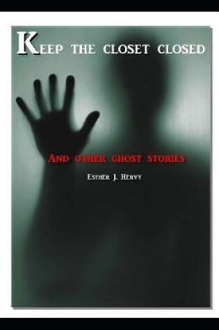 Cover of Keep the Closet Closed... and Other Ghost Stories