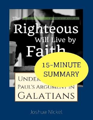 Book cover for 15-Minute Summary: The Righteous Will Live by Faith - Understanding Paul's Argument in Galatians