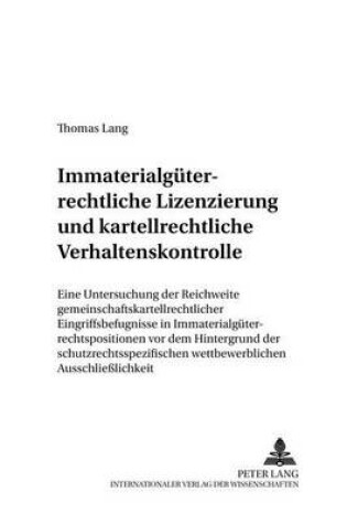 Cover of Immaterialgueterrechtliche Lizenzierung Und Kartellrechtliche Verhaltenskontrolle