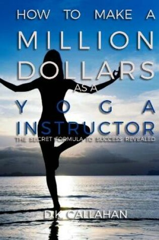 Cover of How to Make a Million Dollars as a Yoga Instructor