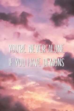 Cover of You're Never Alone if You Have Demons