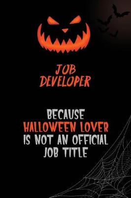 Book cover for Job Developer Because Halloween Lover Is Not An Official Job Title