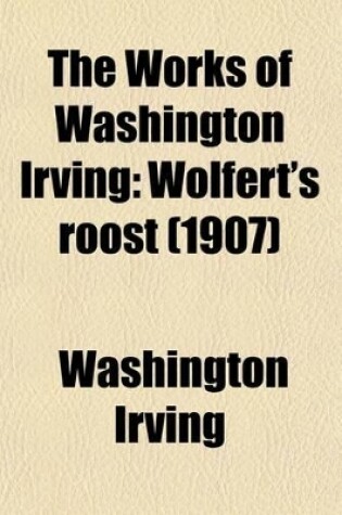 Cover of The Works of Washington Irving (Volume 8); Wolfert's Roost