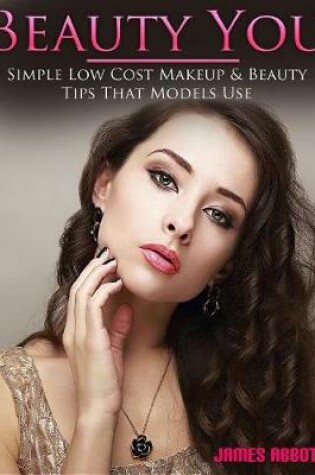 Cover of Beauty You Simple Low Cost Makeup & Beauty Tips That Models Use