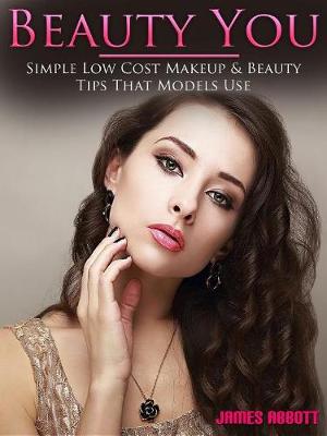 Book cover for Beauty You Simple Low Cost Makeup & Beauty Tips That Models Use