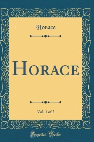 Cover of Horace, Vol. 1 of 2 (Classic Reprint)