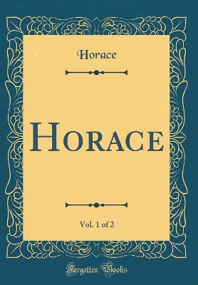Book cover for Horace, Vol. 1 of 2 (Classic Reprint)