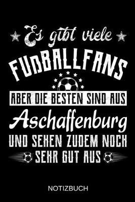 Book cover for Es gibt viele Fußballfans aber die besten sind aus Aschaffenburg und sehen zudem noch sehr gut aus