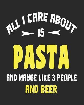 Book cover for All I Care About is Pasta and Maybe Like 3 People and Beer