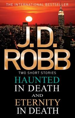 Haunted in Death/Eternity in Death by J D Robb