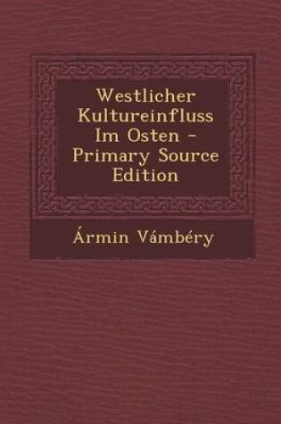 Cover of Westlicher Kultureinfluss Im Osten (Primary Source)