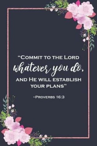 Cover of Commit to the Lord Whatever You Do and He Will Establish Your Plans - Proverbs 16