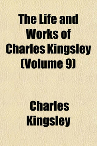 Cover of The Life and Works of Charles Kingsley (Volume 9)