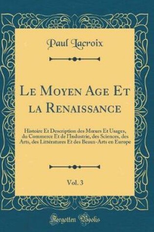 Cover of Le Moyen Age Et La Renaissance, Vol. 3