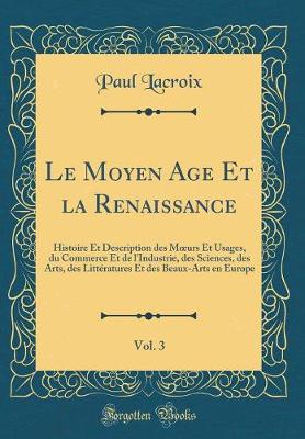 Book cover for Le Moyen Age Et La Renaissance, Vol. 3