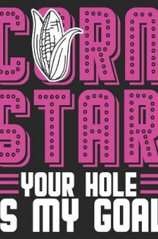 Cover of Corn Star Your Hole Is My Goal