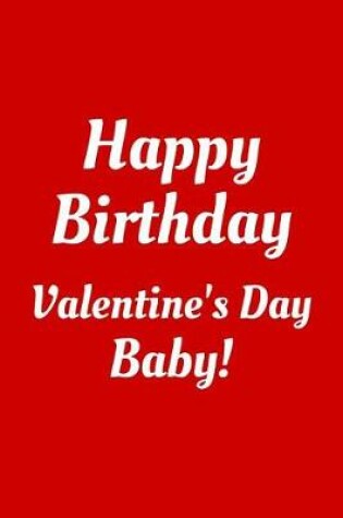 Cover of Happy Birthday Valentine's Day Baby!