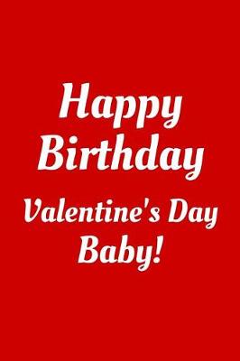 Book cover for Happy Birthday Valentine's Day Baby!