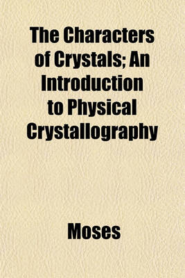 Book cover for The Characters of Crystals; An Introduction to Physical Crystallography