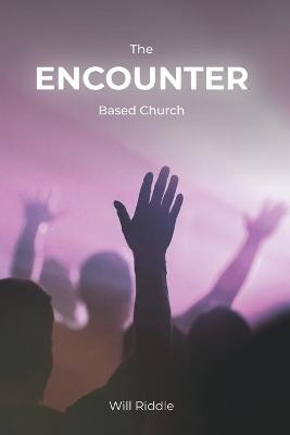 Book cover for The Encounter Based Church