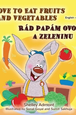 Cover of I Love to Eat Fruits and Vegetables (English Slovak Bilingual Children's Book)