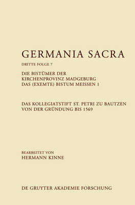 Cover of Die Bistumer Der Kirchenprovinz Magdeburg. Das (Exemte) Bistum Meissen 1. Das Kollegiatstift St. Petri Zu Bautzen Von Der Grundung Bis 1569