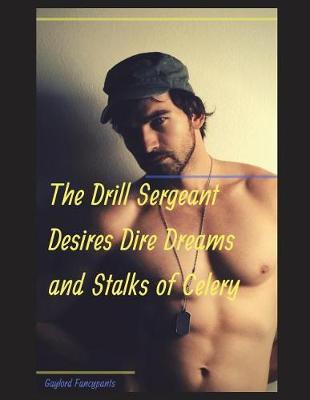Book cover for The Drill Sergeant Desires Dire Dreams and Stalks of Celery