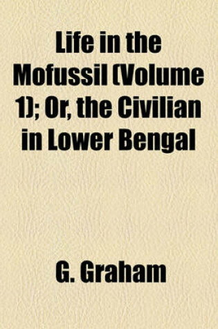 Cover of Life in the Mofussil (Volume 1); Or, the Civilian in Lower Bengal