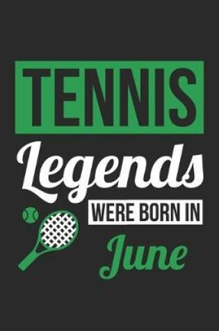 Cover of Tennis Legends Were Born In June - Tennis Journal - Tennis Notebook - Birthday Gift for Tennis Player
