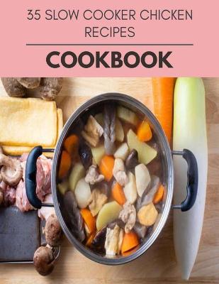 Book cover for 35 Slow Cooker Chicken Recipes Cookbook