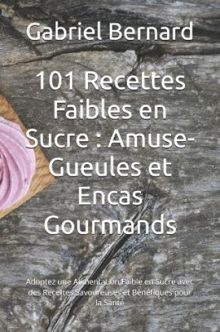 Cover of 101 Recettes Faibles en Sucre