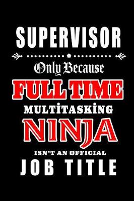 Book cover for Supervisor-Only Because Full Time Multitasking Ninja Isn't An Official Job Title