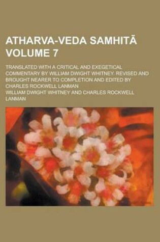 Cover of Atharva-Veda Samhit; Translated with a Critical and Exegetical Commentary by William Dwight Whitney. Revised and Brought Nearer to Completion and Edited by Charles Rockwell Lanman Volume 7