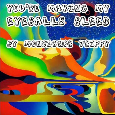 Book cover for You're Making My Eyeballs Bleed