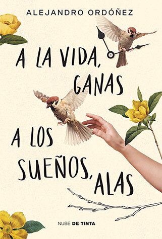 Book cover for A la vida, ganas; a los sueños, alas / Give Hope to Life, and Wings to Your Drea ms