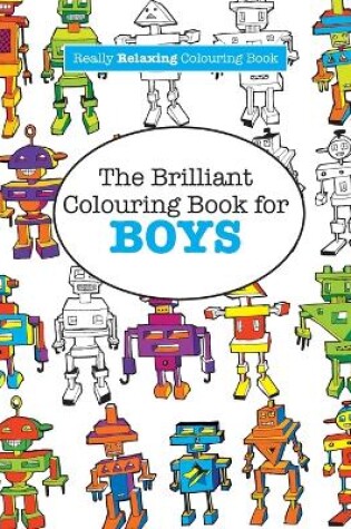 Cover of The Brilliant Colouring Book for BOYS (A Really RELAXING Colouring Book)