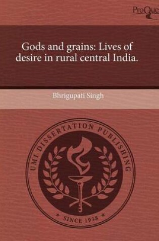 Cover of Gods and Grains: Lives of Desire in Rural Central India