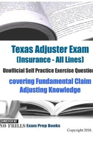 Cover of Texas Adjuster Exam (Insurance - All Lines) Unofficial Self Practice Exercise Questions