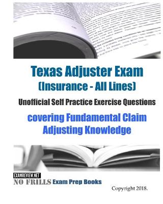 Book cover for Texas Adjuster Exam (Insurance - All Lines) Unofficial Self Practice Exercise Questions