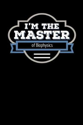 Book cover for I'm the Master of Biophysics