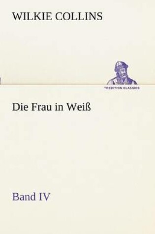 Cover of Die Frau in Weiss - Band IV