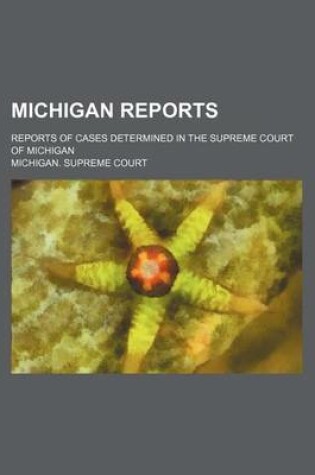 Cover of Michigan Reports; Reports of Cases Determined in the Supreme Court of Michigan