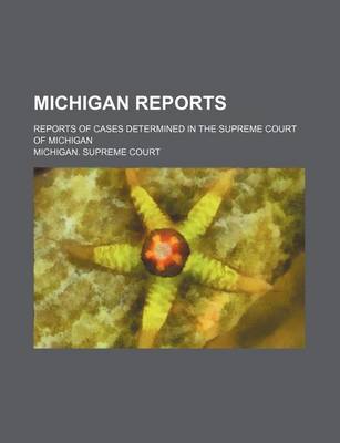 Book cover for Michigan Reports; Reports of Cases Determined in the Supreme Court of Michigan
