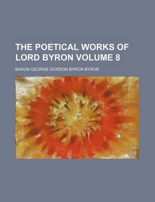 Book cover for The Poetical Works of Lord Byron Volume 8